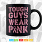 Tough Guys Wear Pink Breast Cancer Awareness Gifts Svg Png Printable Files.