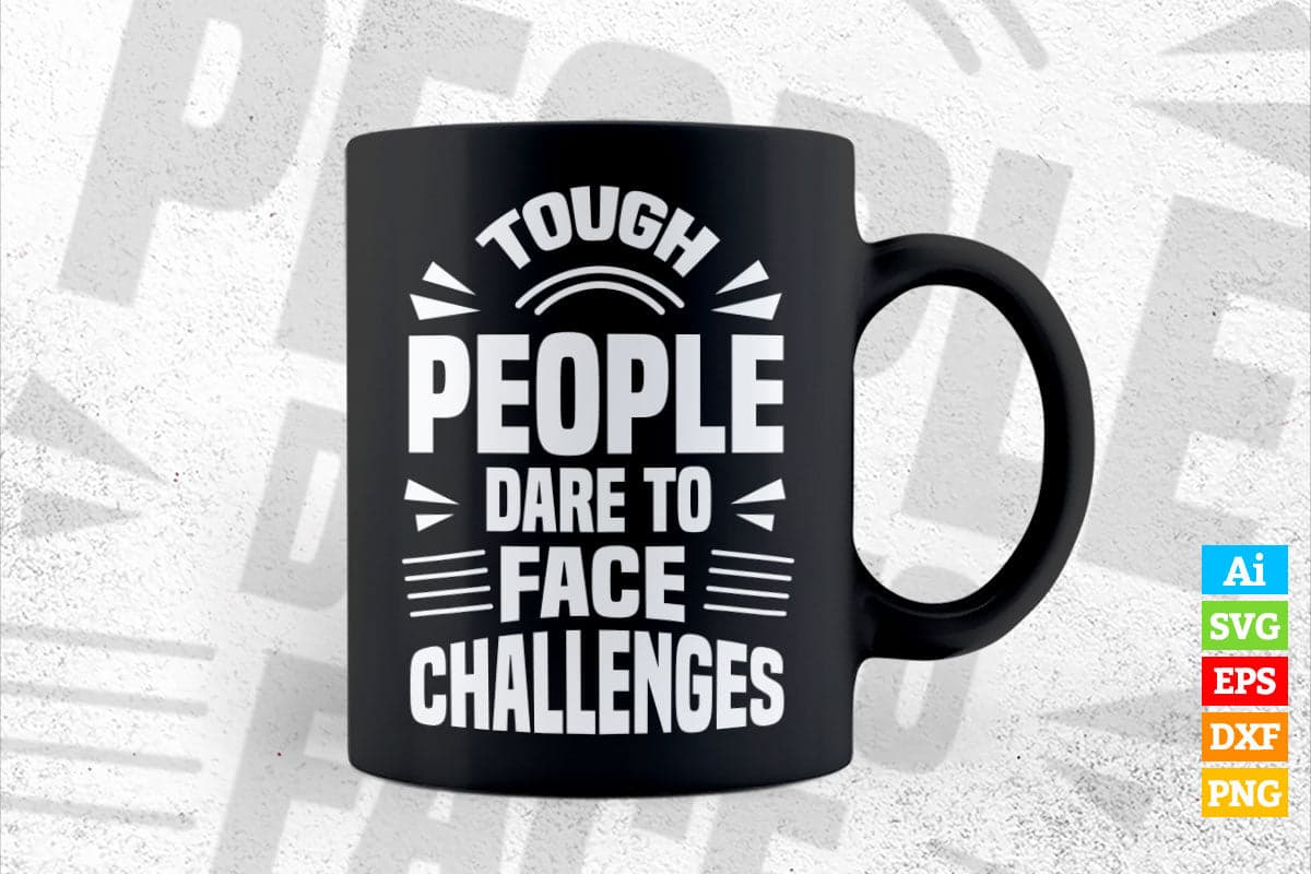 Tough People Dare To Face Challenges Motivational Quotes Vector T shirt Design in Ai Png Svg Files