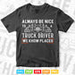 Truck Driver Funny Gift Always Be Nice To A Vector T shirt Design Svg Printable Files