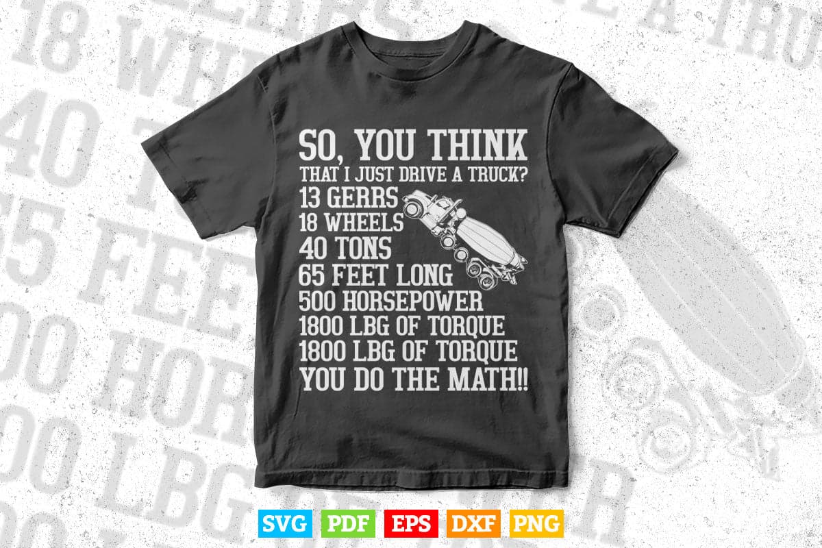Truck Driver Funny Gift So You Think I Just Drive A Truck Vector T shirt Design Svg Printable Files