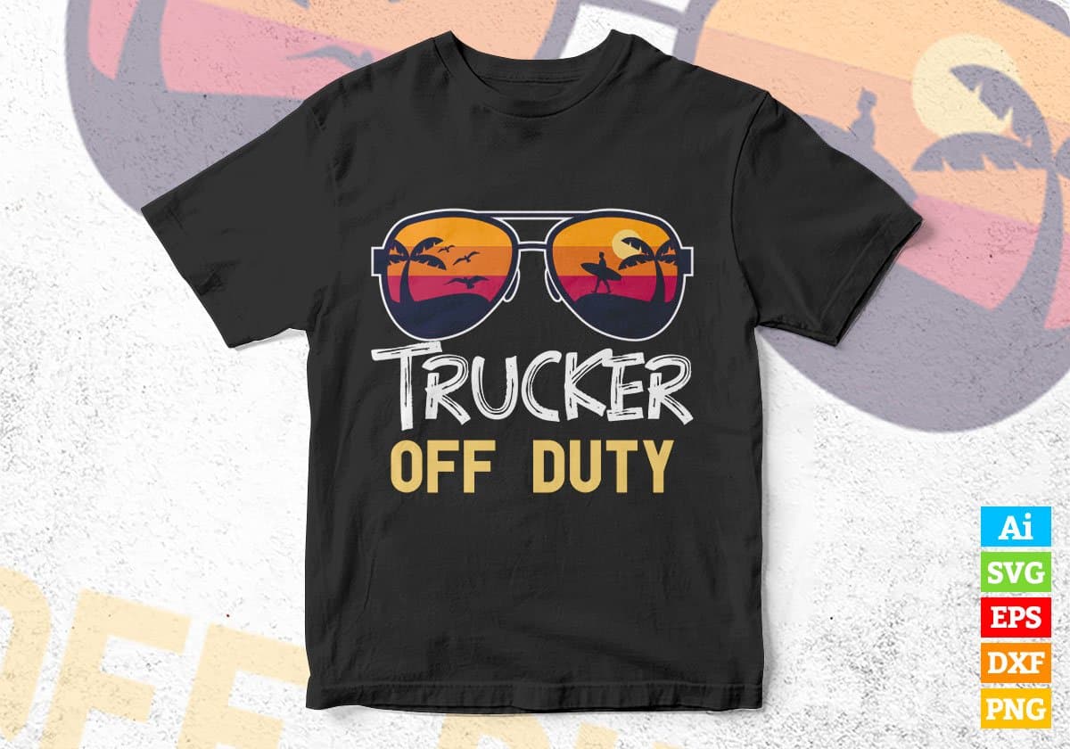 Trucker Off Duty With Sunglass Funny Summer Gift Editable Vector T-shirt Designs Png Svg Files