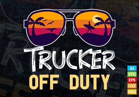 Trucker Off Duty With Sunglass Funny Summer Gift Editable Vector T-shirt Designs Png Svg Files