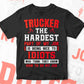 Trucker The Hardest Part Of My Job Is Being Nice To Idiots Editable Vector T shirt Designs In Svg Png Printable Files