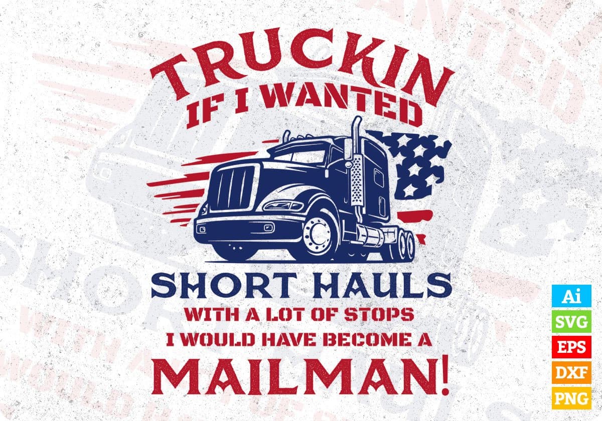 Truckin If I Wanted Short Hauls American Trucker Editable T shirt Design In Ai Svg Files