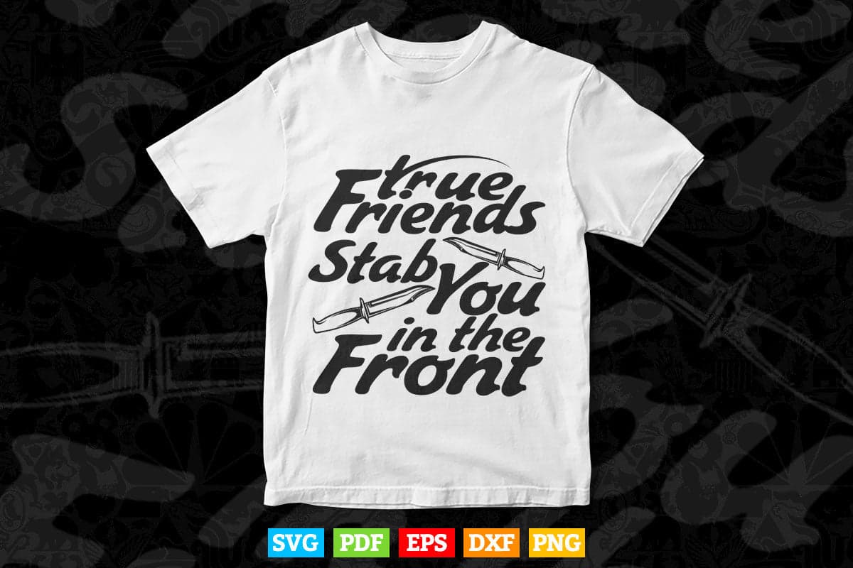 True Friend Stab Your Font Calligraphy Svg T shirt Design.