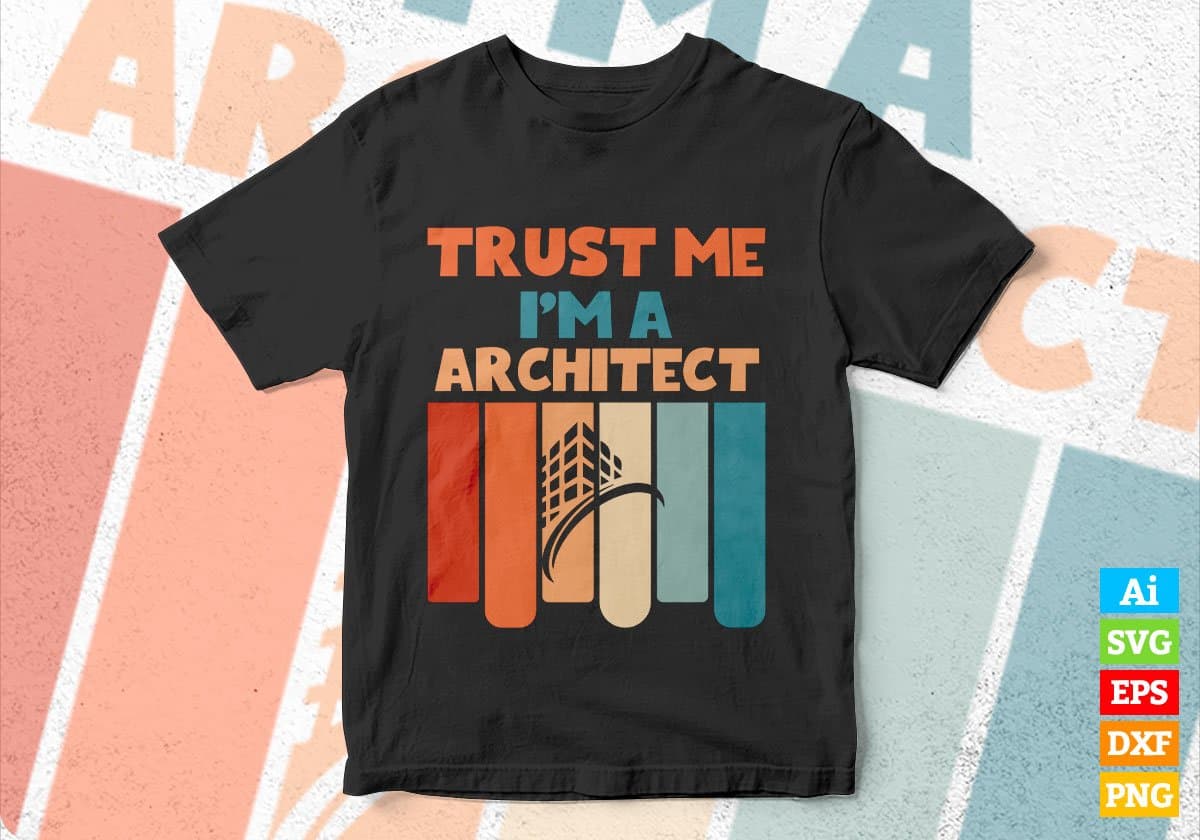 Trust Me I'M A Architect Vintage Editable Vector T-shirt Designs Png Svg Files