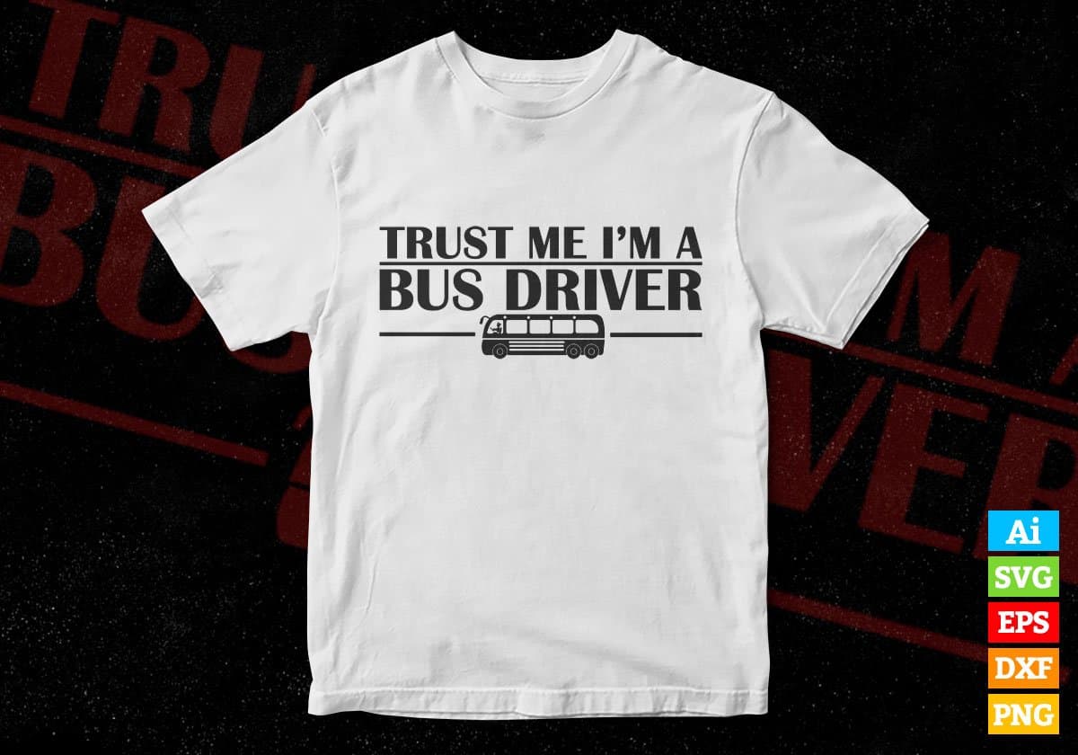 Trust Me I'm A Bus Driver Editable Vector T-shirt Design in Ai Svg Files