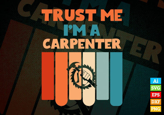 Trust Me I'M A Carpenter Vintage Editable Vector T-shirt Designs Png Svg Files