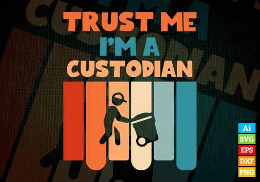 Trust Me I'M A Custodian Vintage Editable Vector T-shirt Designs Png Svg Files