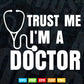 Trust Me I'm a Doctor Funny Medical Doctor Gifts Svg Png Files.