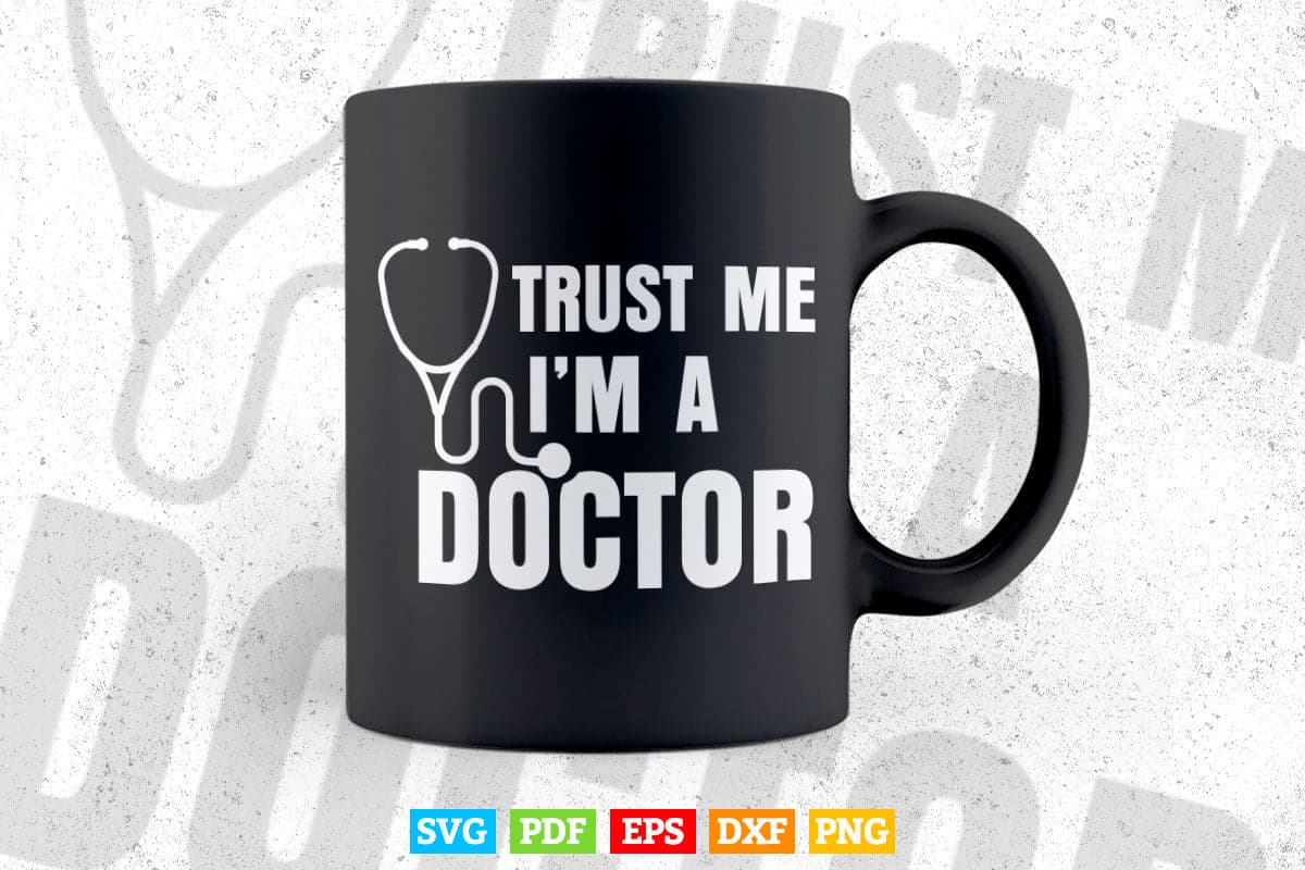Trust Me I'm a Doctor Funny Medical Doctor Gifts Svg Png Files.