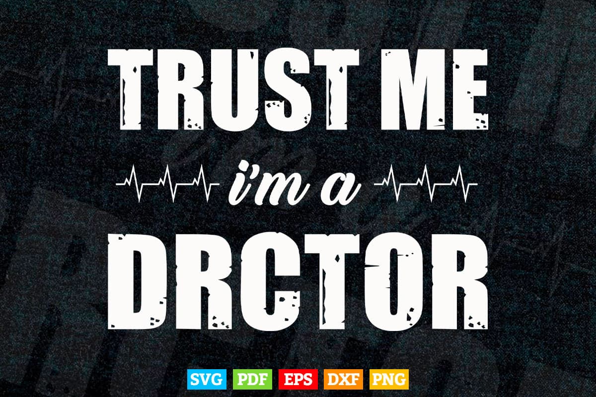 Trust Me I'm a Doctor Svg Png Files.