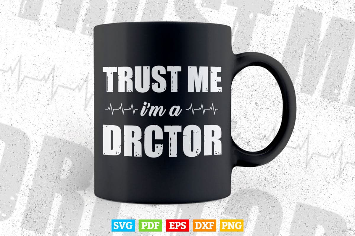 Trust Me I'm a Doctor Svg Png Files.