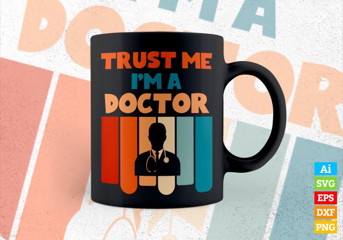 Trust Me I'M A Doctor Vintage Editable Vector T-shirt Designs Png Svg Files