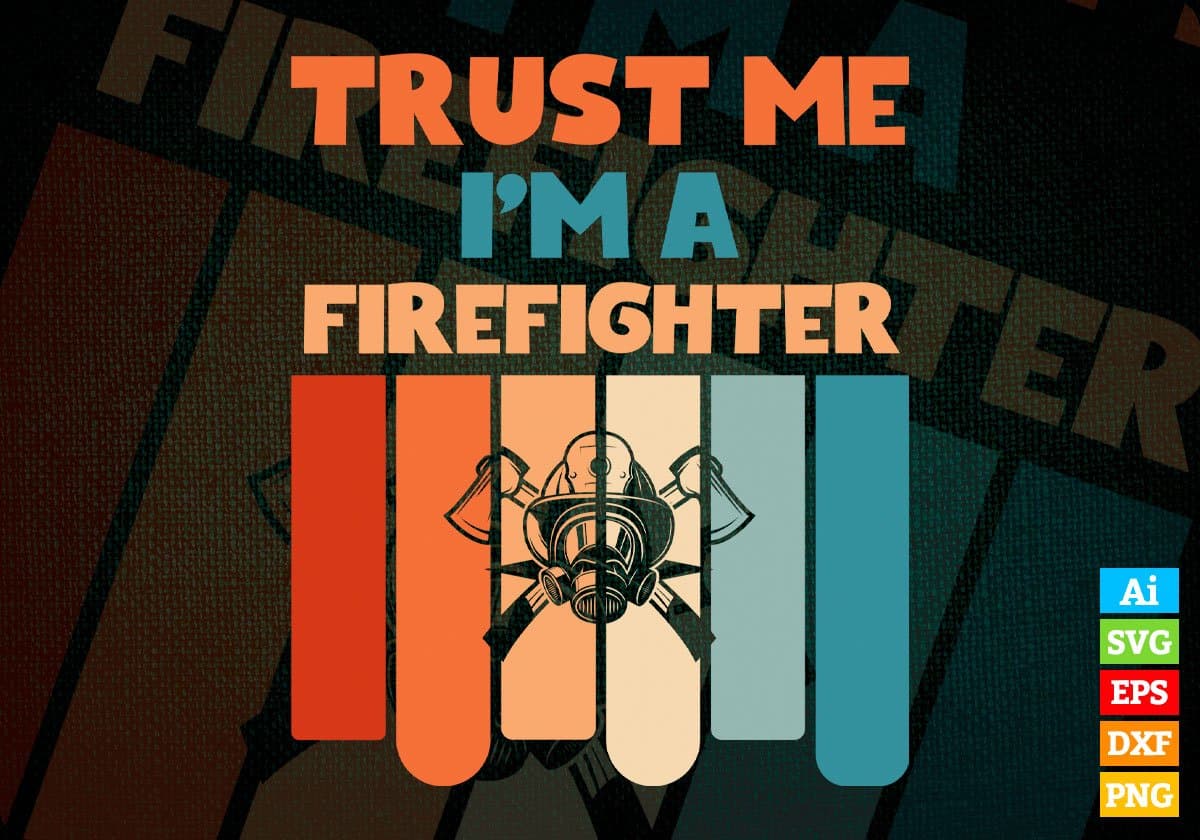 Trust Me I'M A Firefighter Vintage Editable Vector T-shirt Designs Png Svg Files