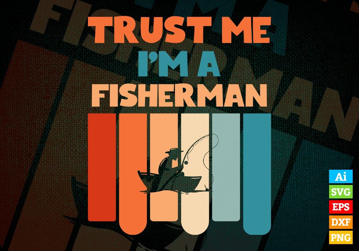 Trust Me I'M A Fisherman Vintage Editable Vector T-shirt Designs Png Svg Files