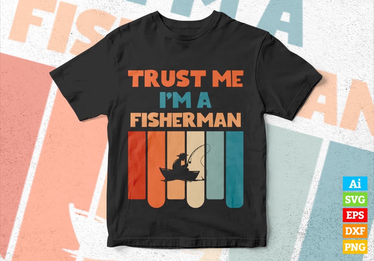 Trust Me I'M A Fisherman Vintage Editable Vector T-shirt Designs Png Svg Files