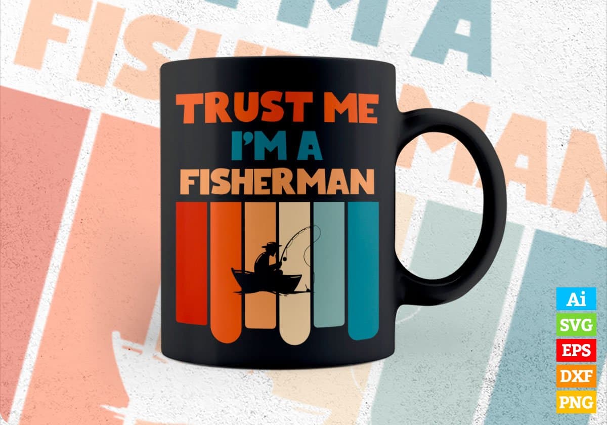 Trust Me I'M A Fisherman Vintage Editable Vector T-shirt Designs Png Svg Files