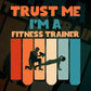 Trust Me I'M A Fitness Trainer Vintage Editable Vector T-shirt Designs Png Svg Files