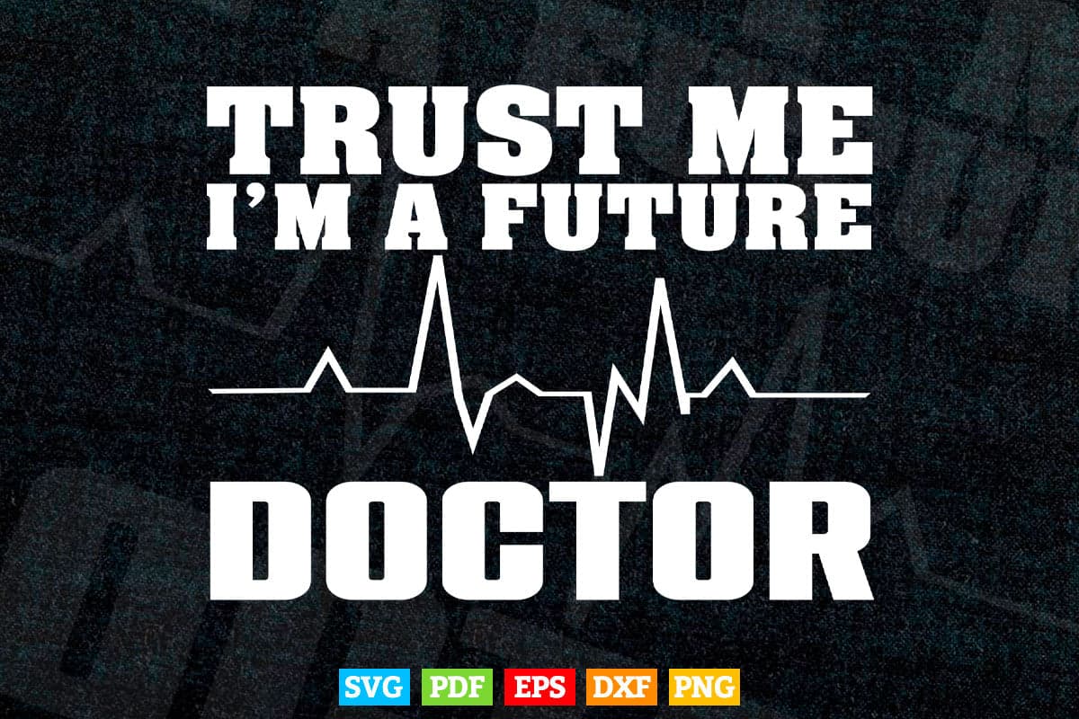 Trust Me I'm a Future Doctor Funny Medical School Svg Png Files.