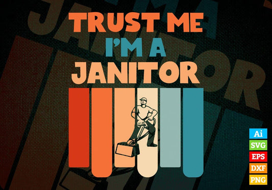 Trust Me I'M A Janitor Vintage Editable Vector T-shirt Designs Png Svg Files