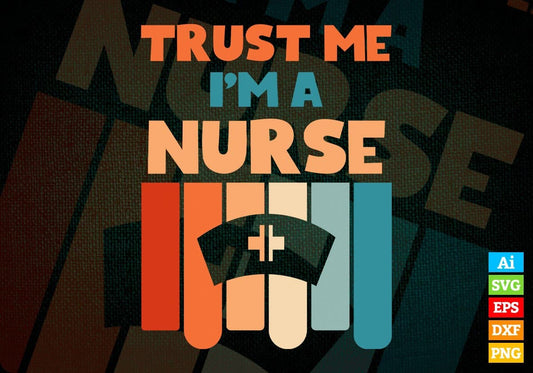 Trust Me I'M A Nurse Vintage Editable Vector T-shirt Designs Png Svg Files