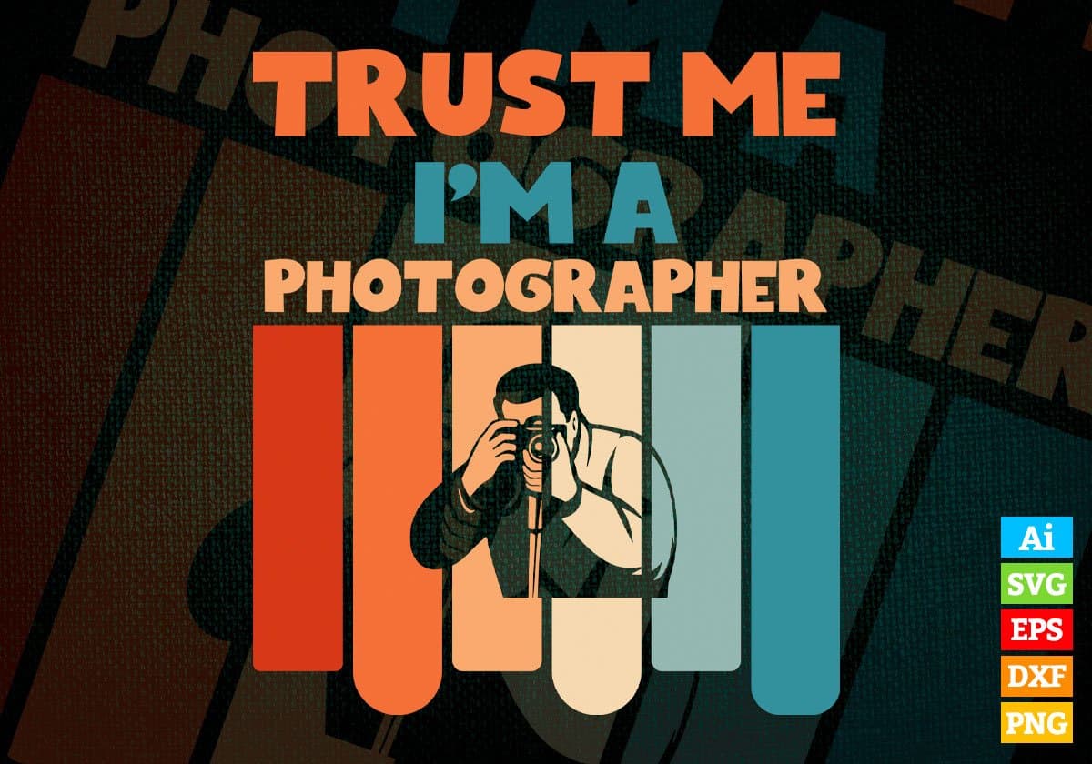 Trust Me I'M A Photographer Vintage Editable Vector T-shirt Designs Png Svg Files