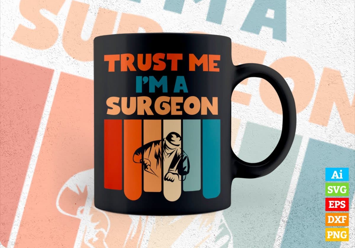 Trust Me I'M A Surgeon Vintage Editable Vector T-shirt Designs Png Svg Files