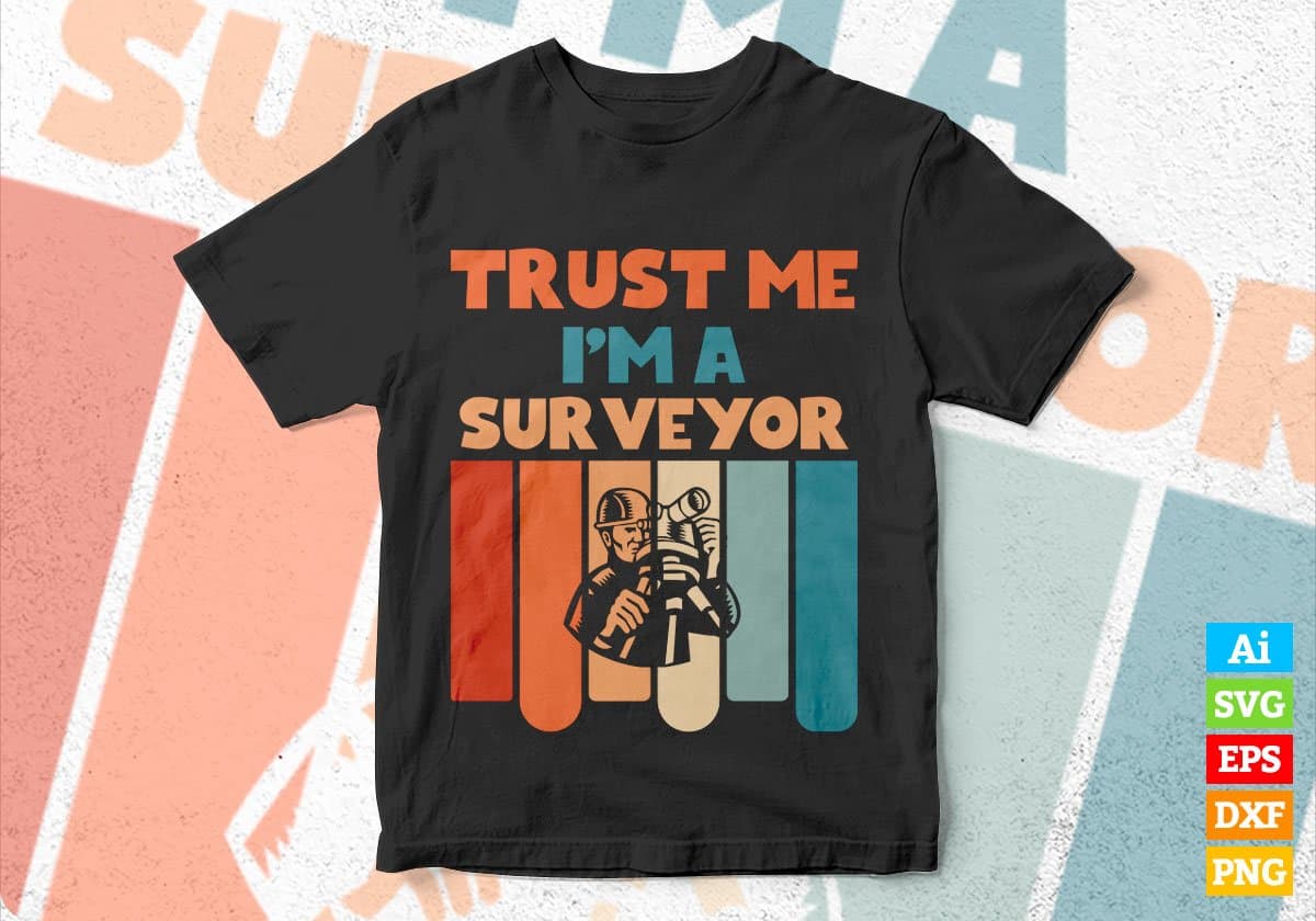 Trust Me I'M A Surveyor Vintage Editable Vector T-shirt Designs Png Svg Files