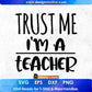 Trust Me I'm A Teacher Editable T shirt Design In Ai Svg Png Cutting Printable Files