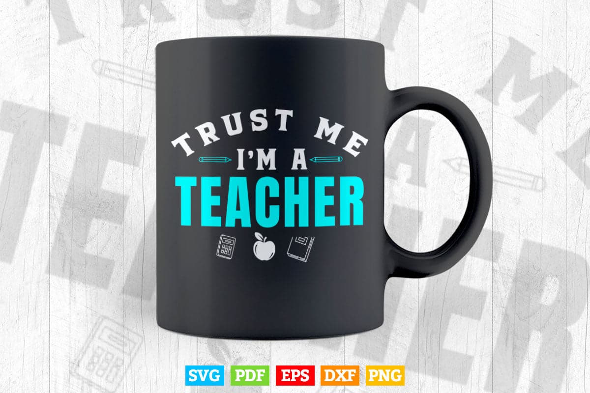 Trust me I'm a Teacher Vector T shirt Design in Png Svg Cut Files