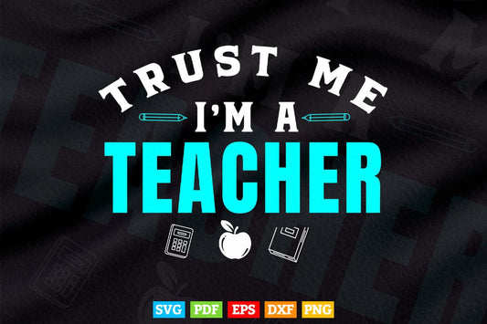 Trust me I'm a Teacher Vector T shirt Design in Png Svg Cut Files