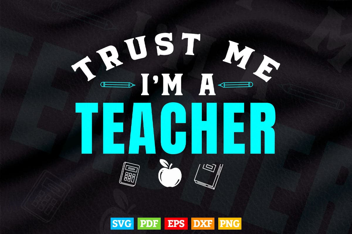 Trust me I'm a Teacher Vector T shirt Design in Png Svg Cut Files