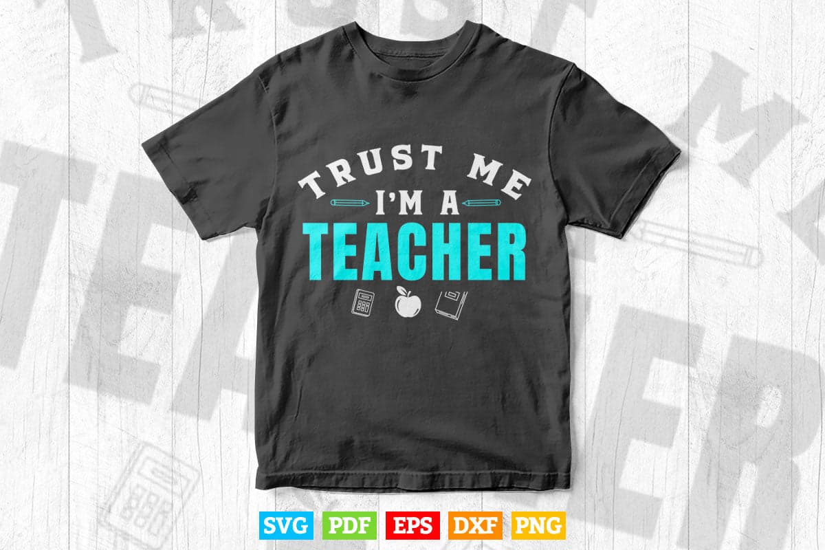 Trust me I'm a Teacher Vector T shirt Design in Png Svg Cut Files