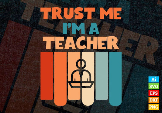 Trust Me I'M A Teacher Vintage Editable Vector T-shirt Designs Png Svg Files