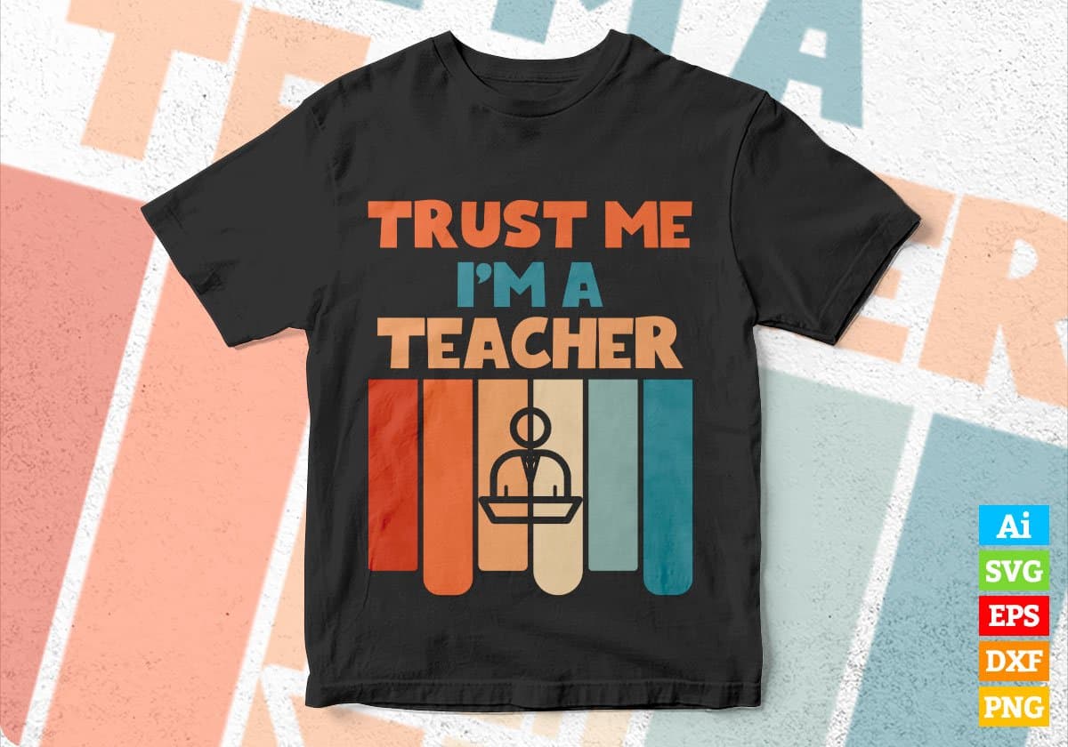 Trust Me I'M A Teacher Vintage Editable Vector T-shirt Designs Png Svg Files