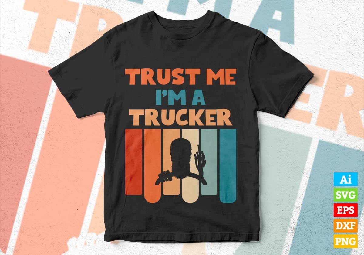 Trust Me I'M A Trucker Vintage Editable Vector T-shirt Designs Png Svg Files