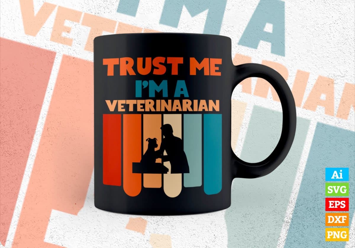Trust Me I'M A Veterinarian Vintage Editable Vector T-shirt Designs Png Svg Files