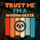 Trust Me I'M A Woodworker Vintage Editable Vector T-shirt Designs Png Svg Files