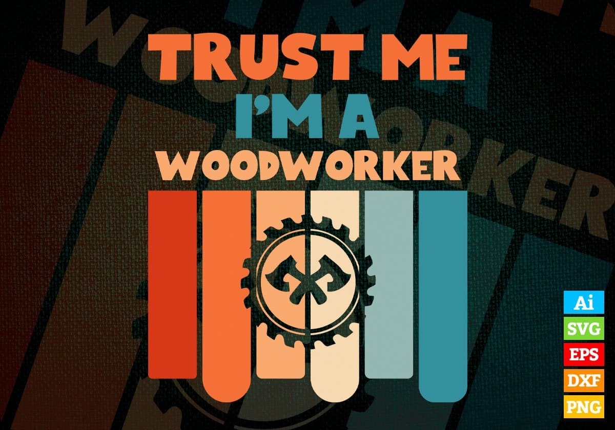 Trust Me I'M A Woodworker Vintage Editable Vector T-shirt Designs Png Svg Files