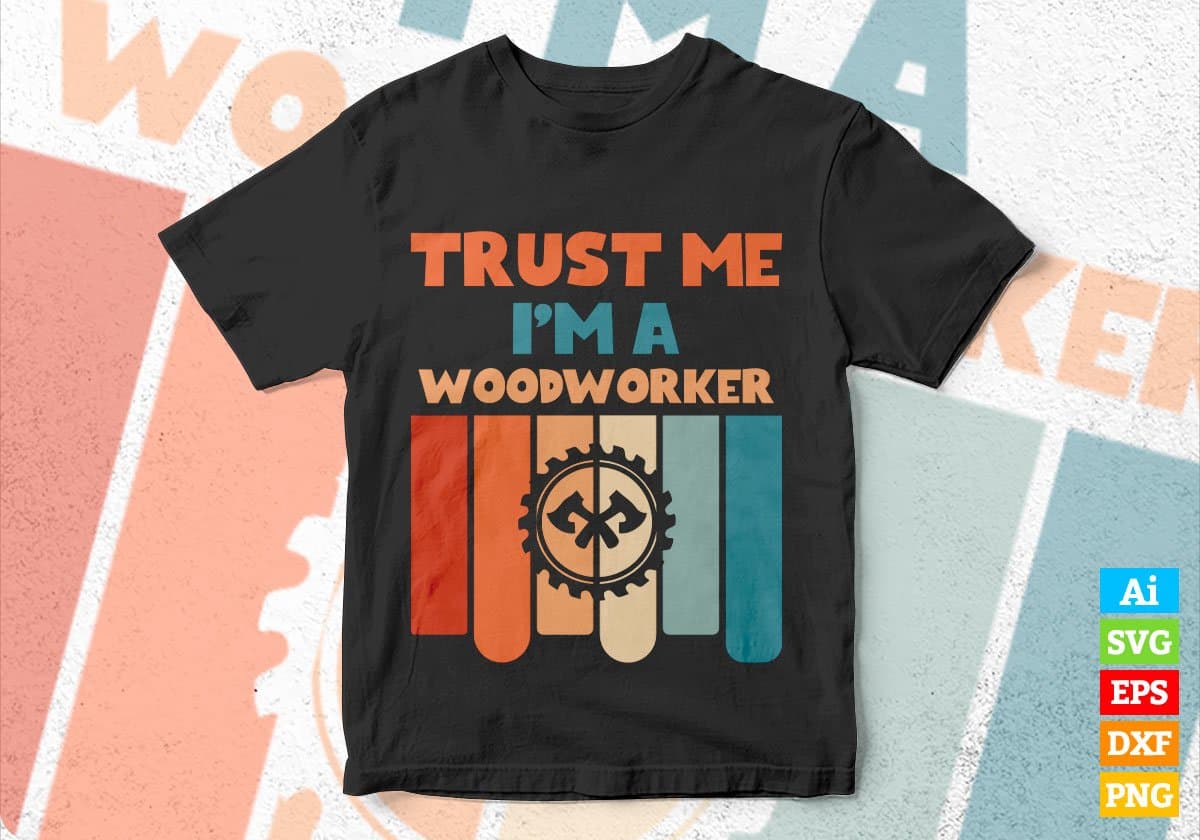 Trust Me I'M A Woodworker Vintage Editable Vector T-shirt Designs Png Svg Files