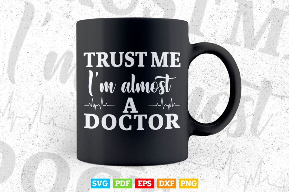 Trust Me I'm Almost a Doctor Funny Medical Student Life Svg Png Files.