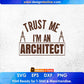 Trust Me I'm An Architect Editable T shirt Design Svg Cutting Printable Files