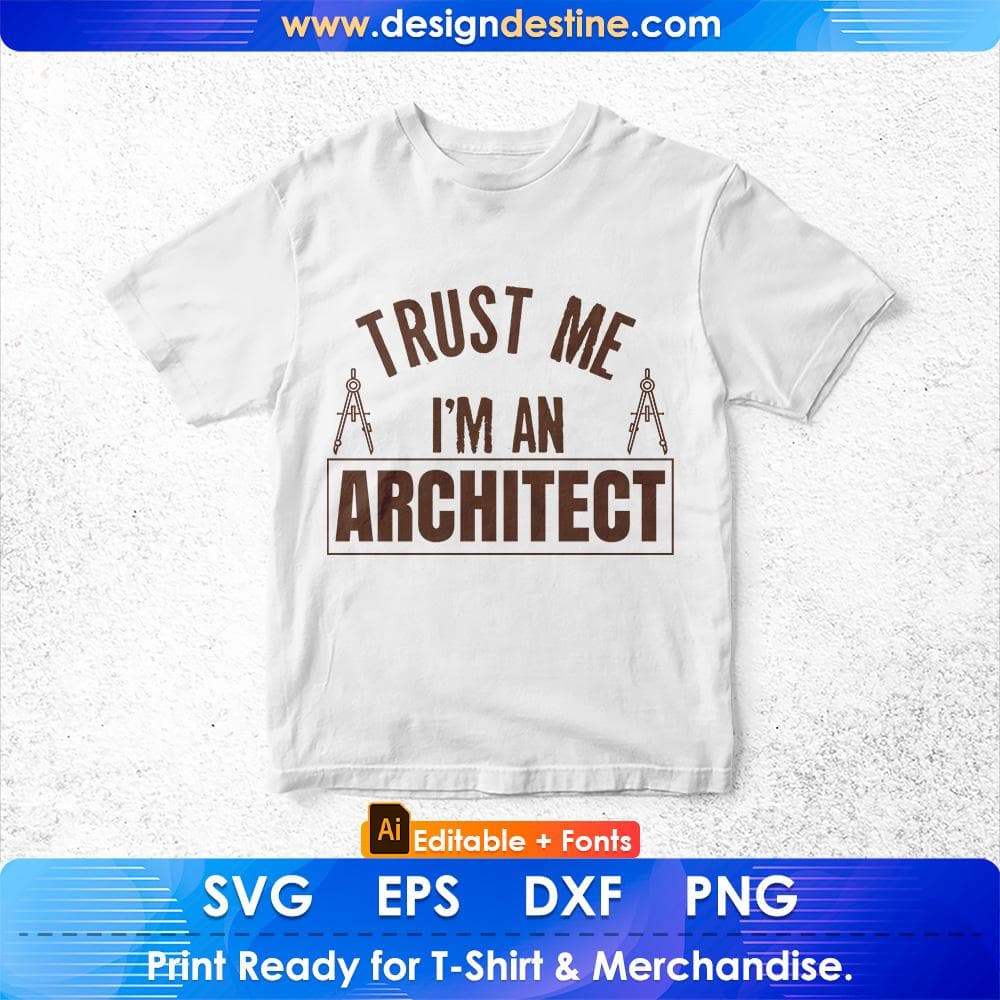 Trust Me I'm An Architect Editable T shirt Design Svg Cutting Printable Files