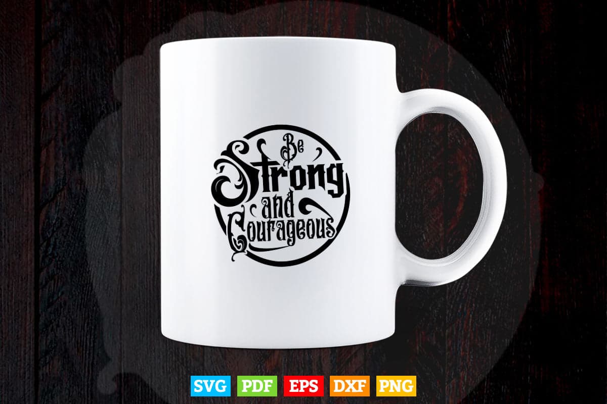 Typography Be Strong And Courageous Svg T shirt Design.