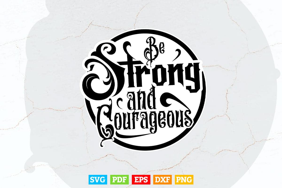 Typography Be Strong And Courageous Svg T shirt Design.