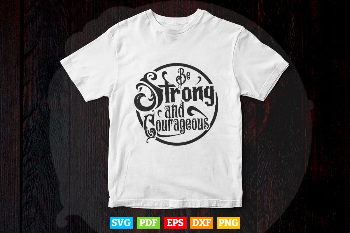 Typography Be Strong And Courageous Svg T shirt Design.