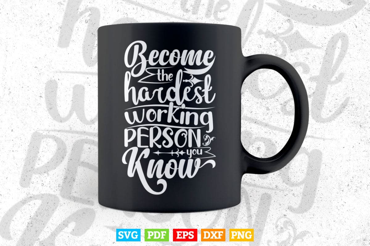 Typography Become The Hardest Working Person Svg T shirt Design.