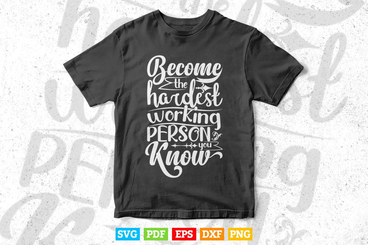 Typography Become The Hardest Working Person Svg T shirt Design.