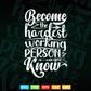 Typography Become The Hardest Working Person Svg T shirt Design.